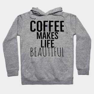 Coffee Makes Life Beautiful Hoodie